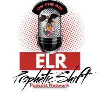 ELR  PROPHETIC SHIFT PODCAST NETWORK