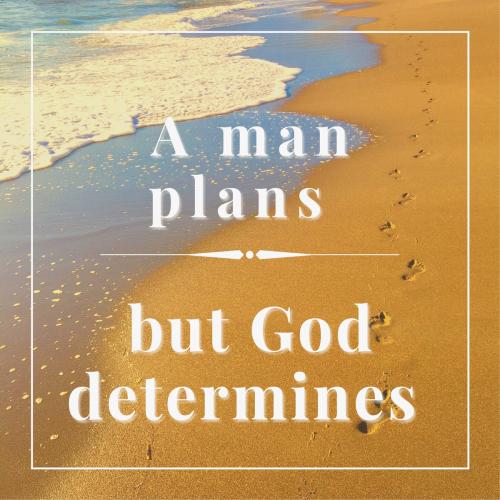 A man plans, but God determines