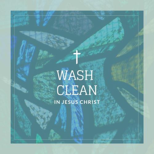 Wash Clean in Jesus Christ