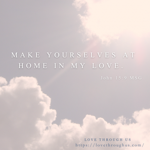 Make yourselves at home in my love.
