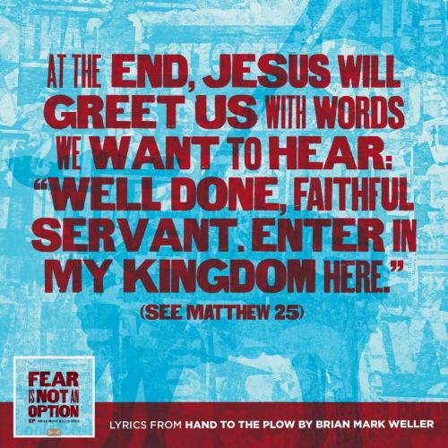 7 - Hand to the Plow Quotes - At the End Jesus will Greet us